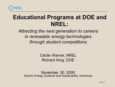 Warner-- 1 Educational Programs at DOE and NREL: Attracting the next generation to careers in renewable energy technologies through student competitions.