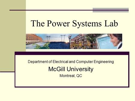 The Power Systems Lab Department of Electrical and Computer Engineering McGill University Montreal, QC.