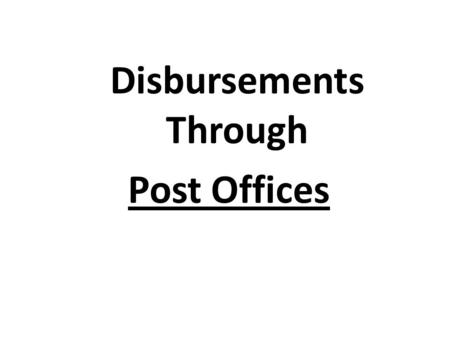 Disbursements Through Post Offices. Departmental Employees 2,09,047 Gramin Dak Sevaks 2,57,856 Area per PO 21.23 sq Km Population per PO 7184 Postal Network.