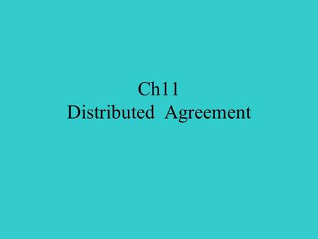 Ch11 Distributed Agreement. Outline Distributed Agreement Adversaries Byzantine Agreement Impossibility of Consensus Randomized Distributed Agreement.