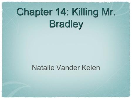 Chapter 14: Killing Mr. Bradley Natalie Vander Kelen.