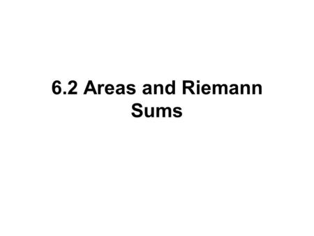 6.2 Areas and Riemann Sums. This section begins to form the link between antiderivatives and the area under a curve.