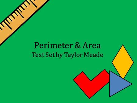 Perimeter & Area Text Set by Taylor Meade. How Big is a Foot? Rolf Myller DRA Level – 24 General Fiction Myller, R. (1991). How big is a foot?. New York: