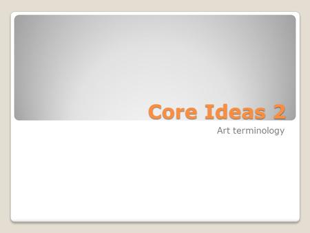 Core Ideas 2 Art terminology. Line A line is a basic element of art, referring to a continuous mark, made on a surface, by a moving point. A line is long.