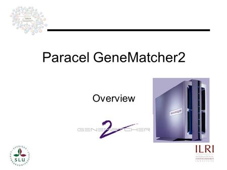 11 Overview Paracel GeneMatcher2. 22 GeneMatcher2 The GeneMatcher system comprises of hardware and software components that significantly accelerate a.