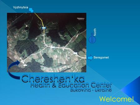 Beregomet Health & Education Center Chereshen‘ka Bukovina - Ukraine Vyzhnytsia North Welcome!