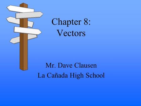 Chapter 8: Vectors Mr. Dave Clausen La Cañada High School.