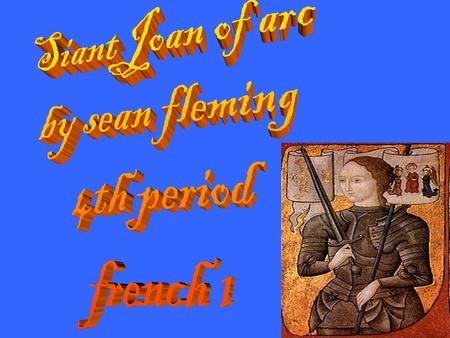 Was born in 1412 in Domremy-La Pucelle. Which is in a northeastern France region called Lorraine. was a peasant girl who said that she had divine guidance.