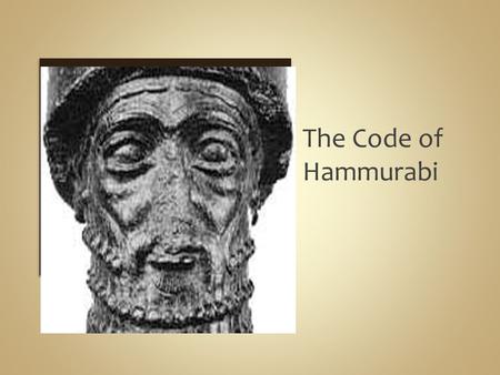 The Code of Hammurabi. 1792 B.C. Hammurabi was the sixth king of the Ammorites. The Ammorites came from Syria and conquered some Mesopotamian cities,