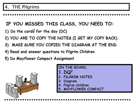 IF YOU MISSED THIS CLASS, YOU NEED TO: 1) Do the cards for the day (DC) 2) YOU ARE TO COPY THE NOTES (I GET MY COPY BACK). 3) MAKE SURE YOU COPIED THE.