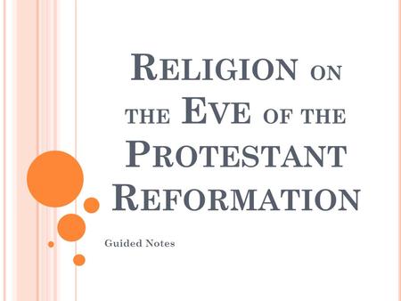 R ELIGION ON THE E VE OF THE P ROTESTANT R EFORMATION Guided Notes.