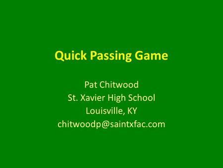 Quick Passing Game Pat Chitwood St. Xavier High School Louisville, KY