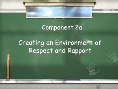 Component 2a Creating an Environment of Respect and Rapport.