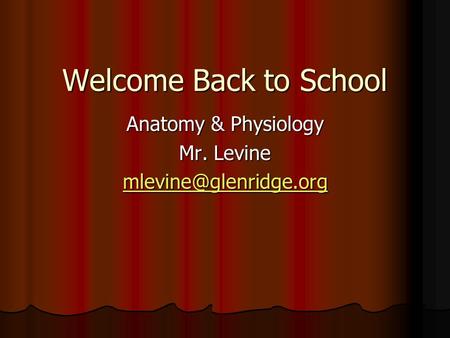 Welcome Back to School Anatomy & Physiology Mr. Levine