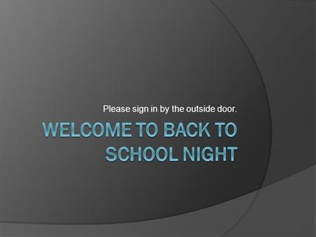 Please sign in by the outside door.. Teachers  Dr. Palacio-Spanish  Ms. Baker-English  Mr. Camacho-SLD and Clinic  Mrs. Butterfield-ELD and Clinic.