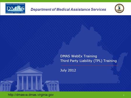 1 Department of Medical Assistance Services DMAS WebEx Training Third Party Liability (TPL) Training July 2012