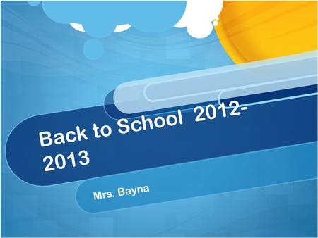 Back to School 2012- 2013 Mrs. Bayna. Class Motto Work Hard Study Hard Play Hard.