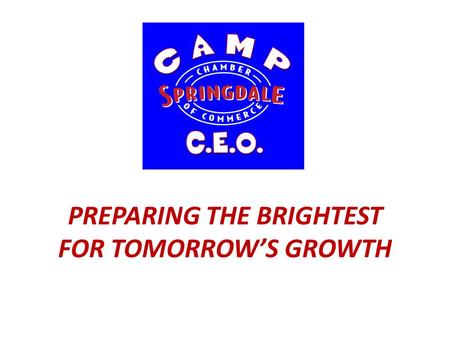 PREPARING THE BRIGHTEST FOR TOMORROW’S GROWTH. The OPPORTUNITY… Igniting the entrepreneurial spirit of Springdale’s brightest students 