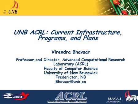 UNB ACRL: Current Infrastructure, Programs, and Plans Virendra Bhavsar Professor and Director, Advanced Computational Research Laboratory (ACRL) Faculty.