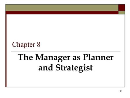 8-1 The Manager as Planner and Strategist Chapter 8.