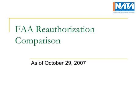 FAA Reauthorization Comparison As of October 29, 2007.