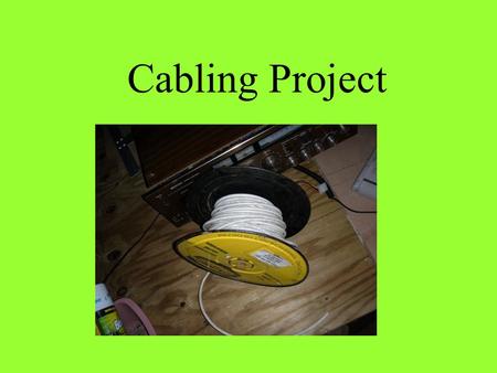 Cabling Project. Your first responsibility, as the network designer, will be to have your client specify, in writing, the desired outcome of the project.