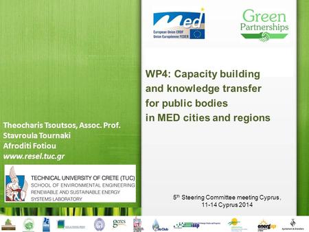 Green Partnerships Local Partnerships for Greener Cities and Regions 5 th Steering Committee meeting Cyprus, 11-14 Cyprus 2014 Theocharis Tsoutsos, Assoc.