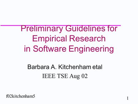 1 f02kitchenham5 Preliminary Guidelines for Empirical Research in Software Engineering Barbara A. Kitchenham etal IEEE TSE Aug 02.