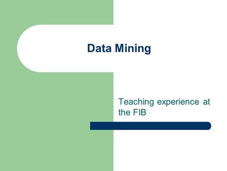 Data Mining Teaching experience at the FIB. What is Data Mining? A broad set of techniques and algorithms brought from machine learning and statistics.