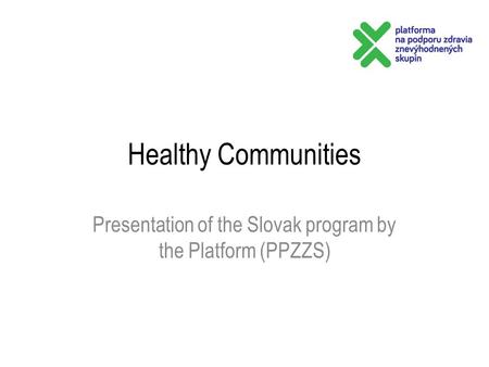 Healthy Communities Presentation of the Slovak program by the Platform (PPZZS)