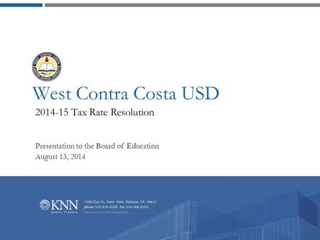 West Contra Costa USD 2014-15 Tax Rate Resolution Presentation to the Board of Education August 13, 2014.