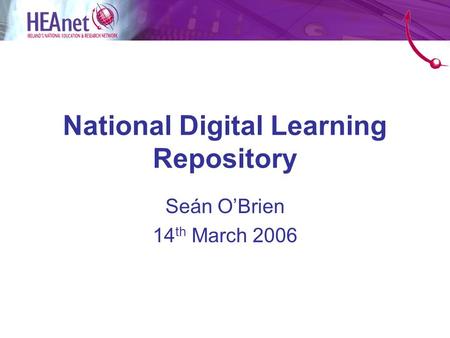 National Digital Learning Repository Seán O’Brien 14 th March 2006.