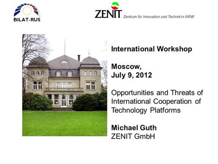 Zentrum für Innovation und Technik in NRW International Workshop Moscow, July 9, 2012 Opportunities and Threats of International Cooperation of Technology.