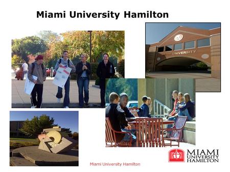 Miami University Hamilton. Admission Overview  Open-Admission Campus  First-Time Freshman  Admission Application  $35 Application Fee  Official High.