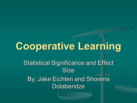 Cooperative Learning Statistical Significance and Effect Size By: Jake Eichten and Shorena Dolaberidze.