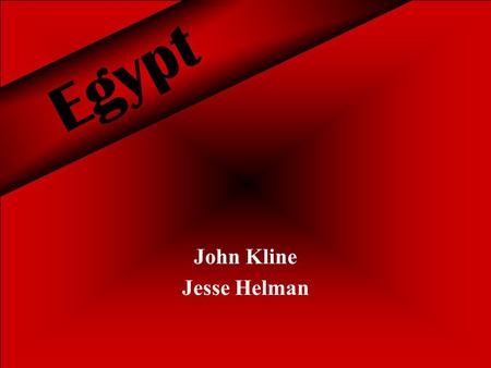 Egypt John Kline Jesse Helman. Why Did We Pick Egypt? We chose to report on Egypt because it is one of the most well-known countries in Egypt and has.