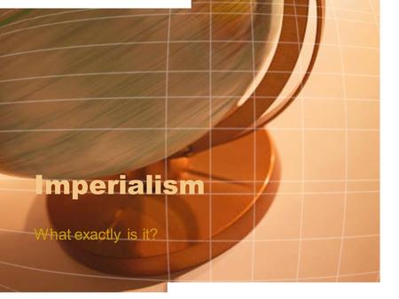 Imperialism What exactly is it?. In Latin America Who colonized? What happened? Impact of Industrialism? Economic role?