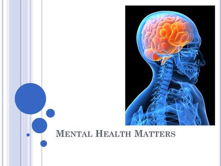 M ENTAL H EALTH M ATTERS. M ENTAL H EALTH Our outlook Relationships Self image Handling stress Coping with life situations Behavior Feeling Making choices.