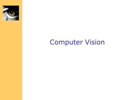 Computer Vision Why study Computer Vision? Images and movies are everywhere Fast-growing collection of useful applications –building representations.