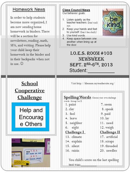 I.O.E.S. Room #103 Newsweek Sept. 2 rd -6 th, 2013 Student:__________ Homework News Spelling Words : Choose your own challenge words. Group I or II. 1.