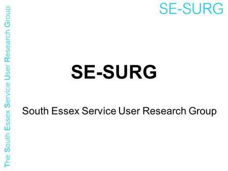 SE-SURG South Essex Service User Research Group. Employment - what's it got to do with mental health?