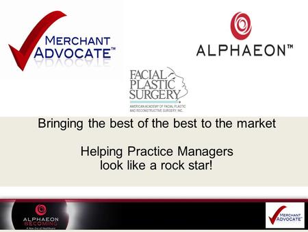 Bringing the best of the best to the market Helping Practice Managers look like a rock star!