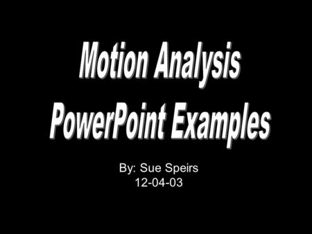 By: Sue Speirs 12-04-03. Click here to view the sketch a motion PowerPoint samplesketch a motion Click here to view the baseball motion PowerPoint samplebaseball.