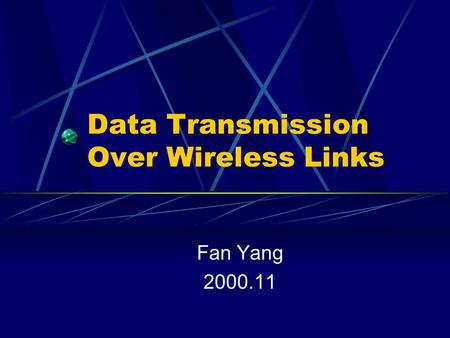 Data Transmission Over Wireless Links Fan Yang 2000.11.