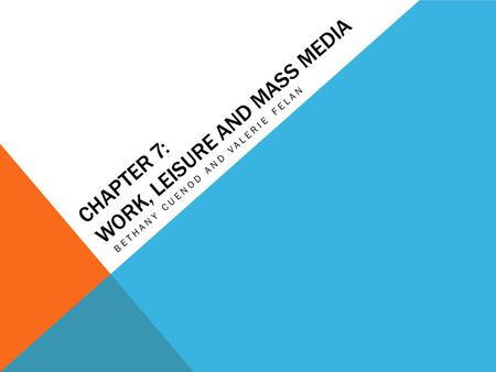 CHAPTER 7: WORK, LEISURE AND MASS MEDIA BETHANY CUENOD AND VALERIE FELAN.