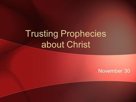 Trusting Prophecies about Christ November 30. Think About It … After the success of the American Revolution, a lot of patriots wanted George Washington.