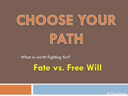 What is worth fighting for? By Priya Kikani. THEMES  Throughout the novel, Oedipus’s struggles to avoid his fate eventually lead to him fulfilling the.