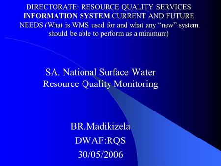 DIRECTORATE: RESOURCE QUALITY SERVICES INFORMATION SYSTEM CURRENT AND FUTURE NEEDS (What is WMS used for and what any “new” system should be able to perform.