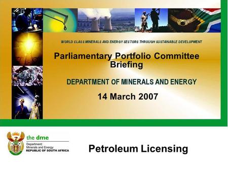 Petroleum Licensing Parliamentary Portfolio Committee Briefing 14 March 2007.