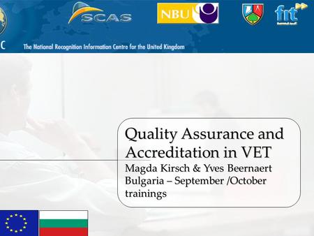 1 Quality Assurance in VET M. Kirsch & Y. Beernaert Quality Assurance and Accreditation in VET Magda Kirsch & Yves Beernaert Bulgaria – September /October.